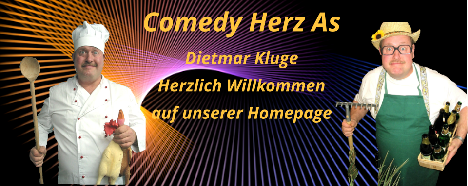Comedy Herz As Dietmar Kluge Herzlich Willkommen auf unserer Homepage