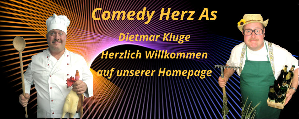 Comedy Herz As Dietmar Kluge Herzlich Willkommen auf unserer Homepage